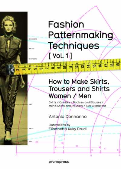 Fashion Patternmaking Techniques. Vol.1: How to Make Skirts, Trousers and Shirts for Women and Men